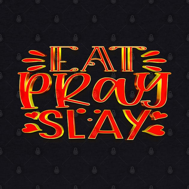 EAT Pray Slay by Globe Design